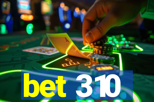 bet 310